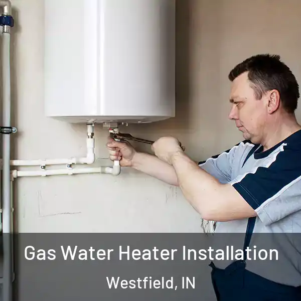  Gas Water Heater Installation Westfield, IN