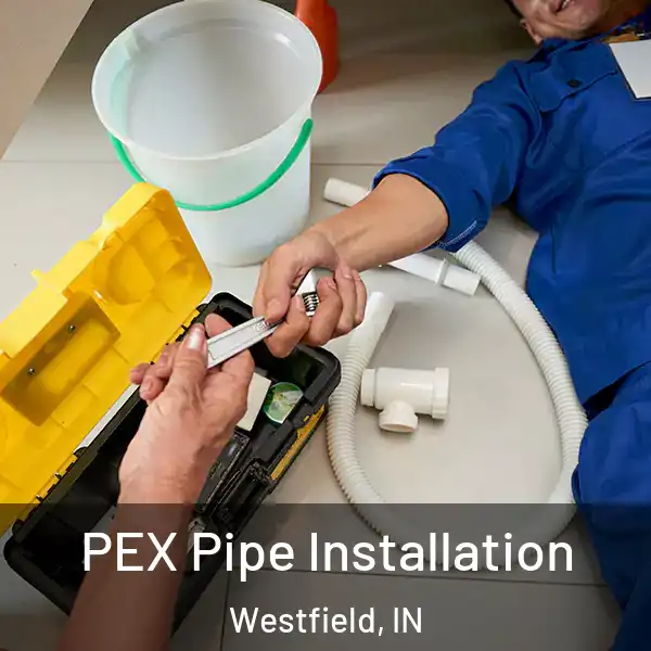  PEX Pipe Installation Westfield, IN