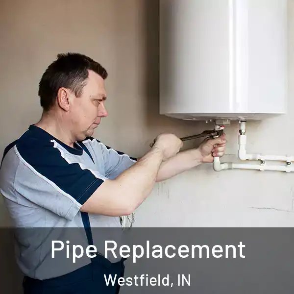  Pipe Replacement Westfield, IN