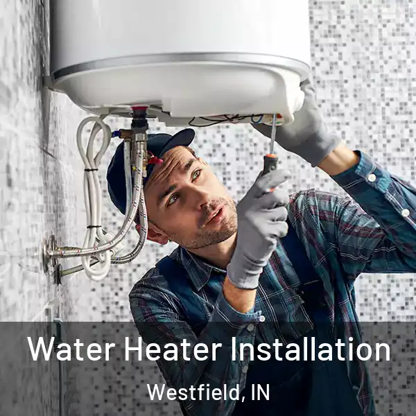  Water Heater Installation Westfield, IN